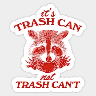 It’s Trash Can, Not Trash Can’t Raccoon Sticker